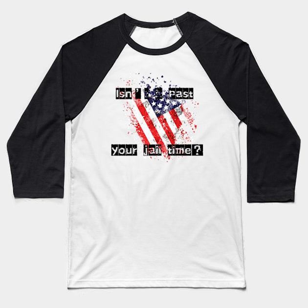 isn't it past your jail time Baseball T-Shirt by badrhijri